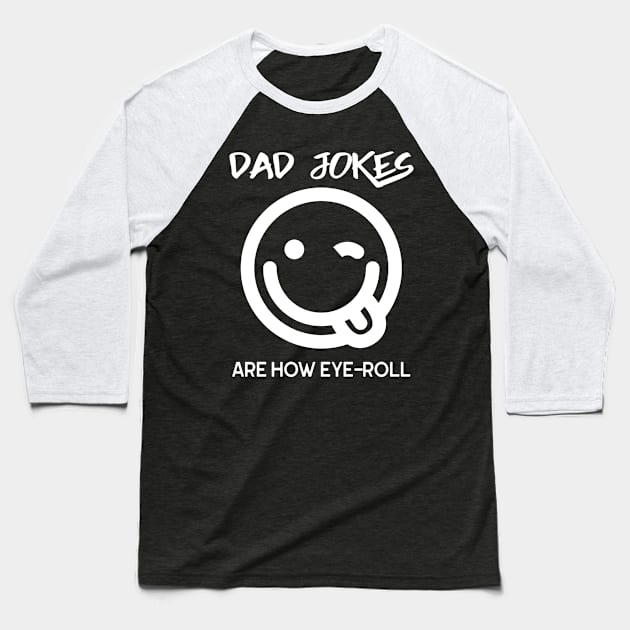 Dad Jokes Are How Eye Roll Funny Smiley Face Baseball T-Shirt by SoCoolDesigns